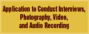 Application to Conduct Interviews, Photography, Video, and Audio Recording