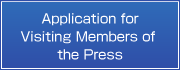 Download the form 'Application for Visiting Members of the Press'