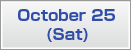 October 25 (Sat)