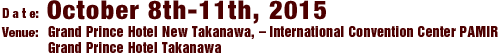 Date: October 8th-11th, 2015 / Venue: Grand Prince Hotel New Takanawa, - International Convention Center PAMIR Grand Prince Hotel Takanawa