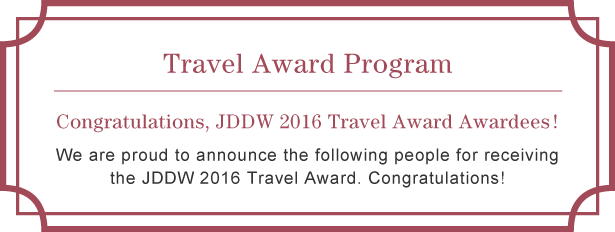 Travel Award Program Congratulations, JDDW2016 Travel Award Awardees!