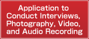 Download the form 'Application to Conduct Interviews, Photography, Video, and Audio Recording'