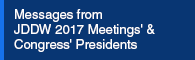 Messages from JDDW2017 Meetings' & Congress' Presidents