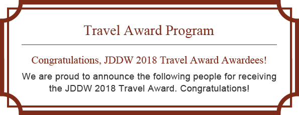Travel Award Program Congratulations, JDDW2018 Travel Award Awardees!