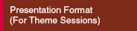 Presentation format (For Theme Sessions)