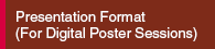 Presentation Format (For Digital Poster Sessions)