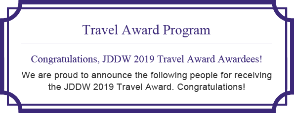 Travel Award Program Congratulations, JDDW2019 Travel Award Awardees!