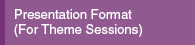 Presentation format (For Theme Sessions)