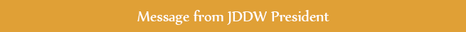 Message from JDDW President