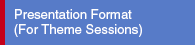 Presentation format (For Theme Sessions)