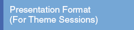 Presentation format (For Theme Sessions)