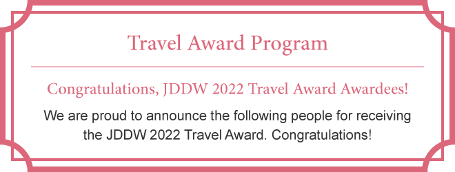 Travel Award Program Congratulations, JDDW2022 Travel Award Awardees!